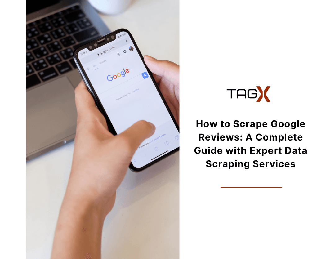 How to Scrape Google Reviews: A Complete Guide with Expert Data Scraping Services